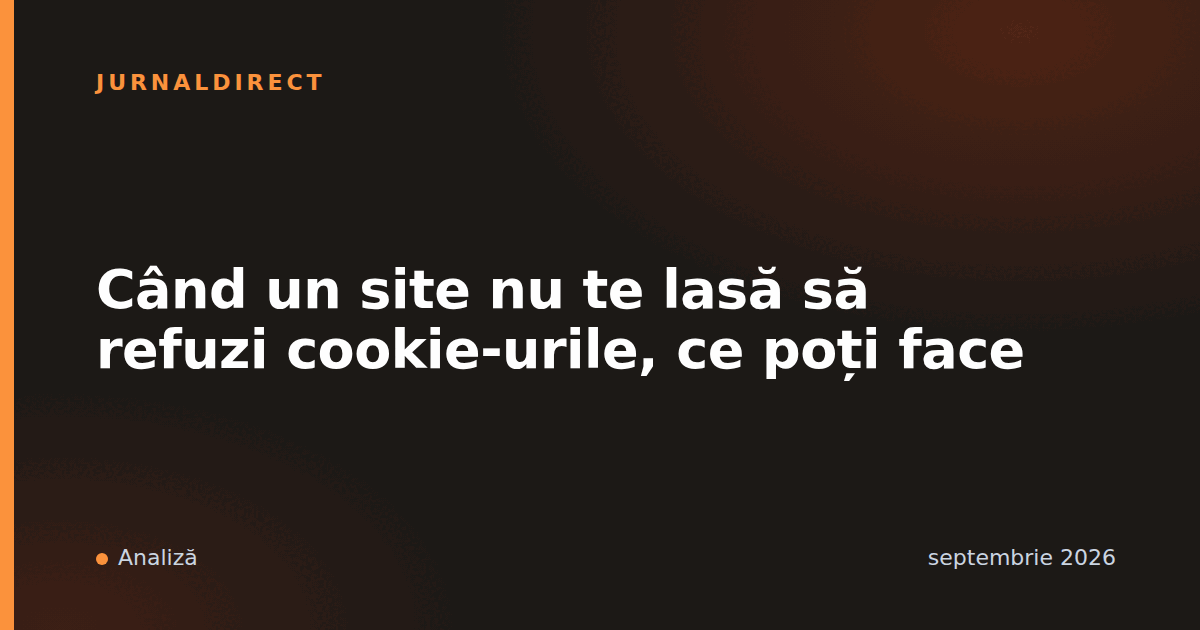 Când un site nu te lasă să refuzi cookie-urile, ce poți face