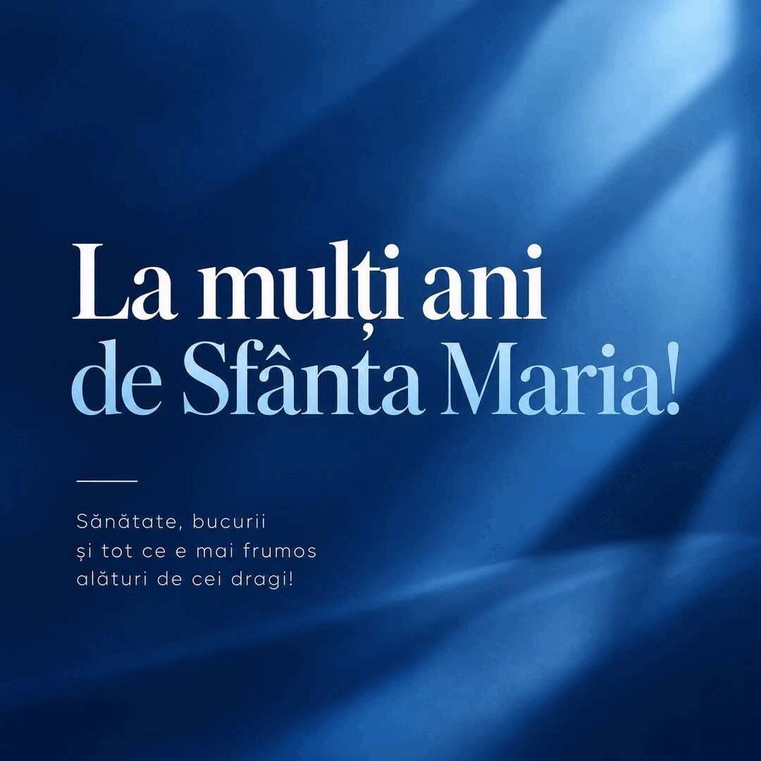 Sfânta Maria: La mulți ani tuturor celor cu acest nume